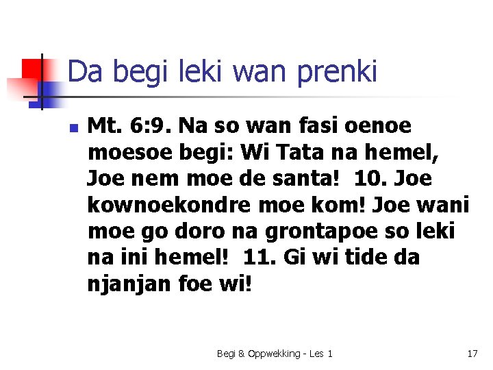 Da begi leki wan prenki n Mt. 6: 9. Na so wan fasi oenoe