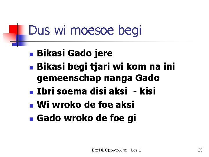 Dus wi moesoe begi n n n Bikasi Gado jere Bikasi begi tjari wi