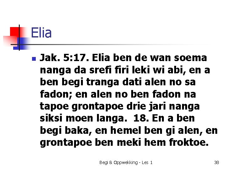 Elia n Jak. 5: 17. Elia ben de wan soema nanga da srefi firi