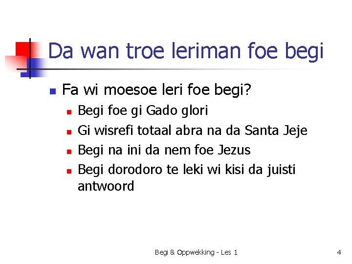 Da wan troe leriman foe begi n Fa wi moesoe leri foe begi? n