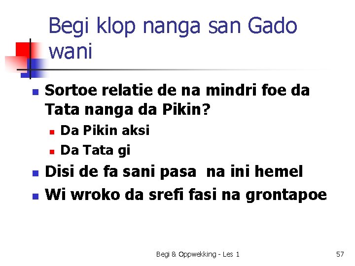 Begi klop nanga san Gado wani n Sortoe relatie de na mindri foe da