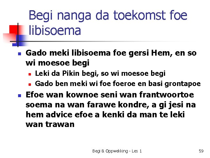 Begi nanga da toekomst foe libisoema n Gado meki libisoema foe gersi Hem, en