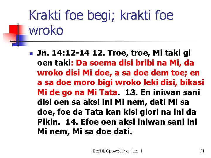 Krakti foe begi; krakti foe wroko n Jn. 14: 12 -14 12. Troe, troe,