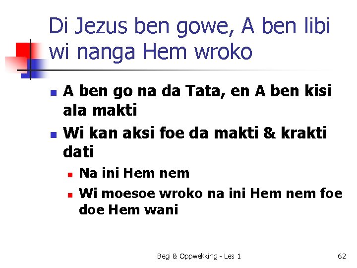 Di Jezus ben gowe, A ben libi wi nanga Hem wroko n n A