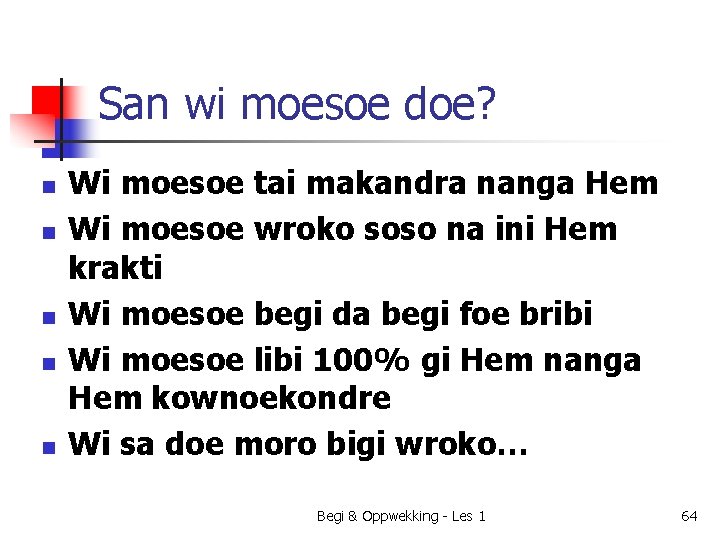 San wi moesoe doe? n n n Wi moesoe tai makandra nanga Hem Wi