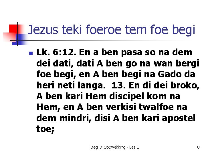 Jezus teki foeroe tem foe begi n Lk. 6: 12. En a ben pasa