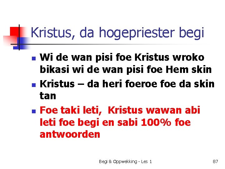 Kristus, da hogepriester begi n n n Wi de wan pisi foe Kristus wroko