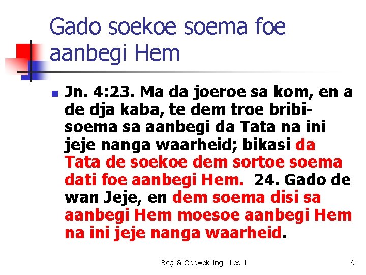 Gado soekoe soema foe aanbegi Hem n Jn. 4: 23. Ma da joeroe sa