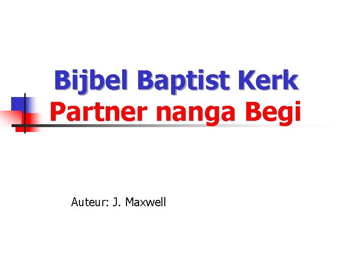 Bijbel Baptist Kerk Partner nanga Begi Auteur: J. Maxwell 