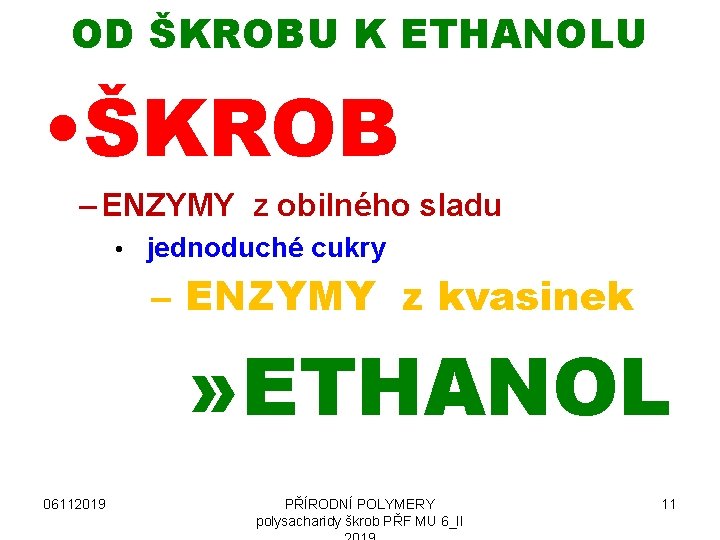 OD ŠKROBU K ETHANOLU • ŠKROB – ENZYMY z obilného sladu • jednoduché cukry