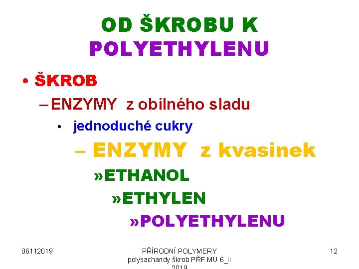 OD ŠKROBU K POLYETHYLENU • ŠKROB – ENZYMY z obilného sladu • jednoduché cukry