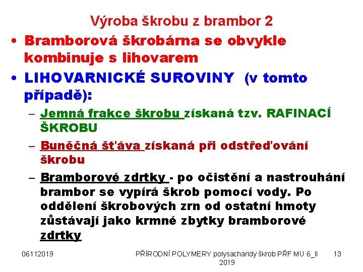 Výroba škrobu z brambor 2 • Bramborová škrobárna se obvykle kombinuje s lihovarem •