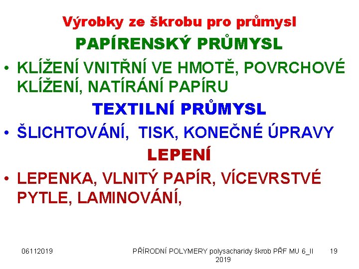 Výrobky ze škrobu pro průmysl PAPÍRENSKÝ PRŮMYSL • KLÍŽENÍ VNITŘNÍ VE HMOTĚ, POVRCHOVÉ KLÍŽENÍ,