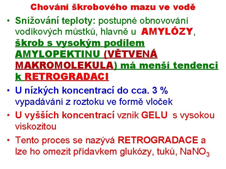 Chování škrobového mazu ve vodě • Snižování teploty: postupné obnovování vodíkových můstků, hlavně u