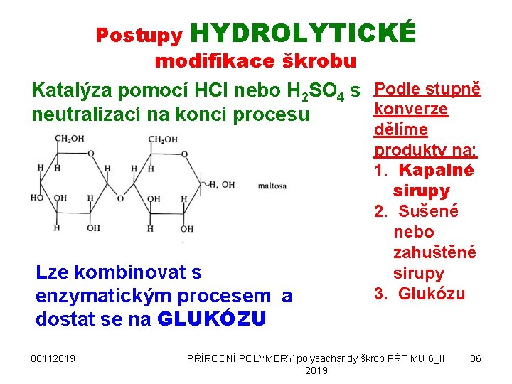 Postupy HYDROLYTICKÉ modifikace škrobu Katalýza pomocí HCl nebo H 2 SO 4 s Podle