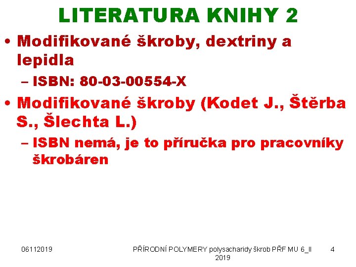 LITERATURA KNIHY 2 • Modifikované škroby, dextriny a lepidla – ISBN: 80 -03 -00554