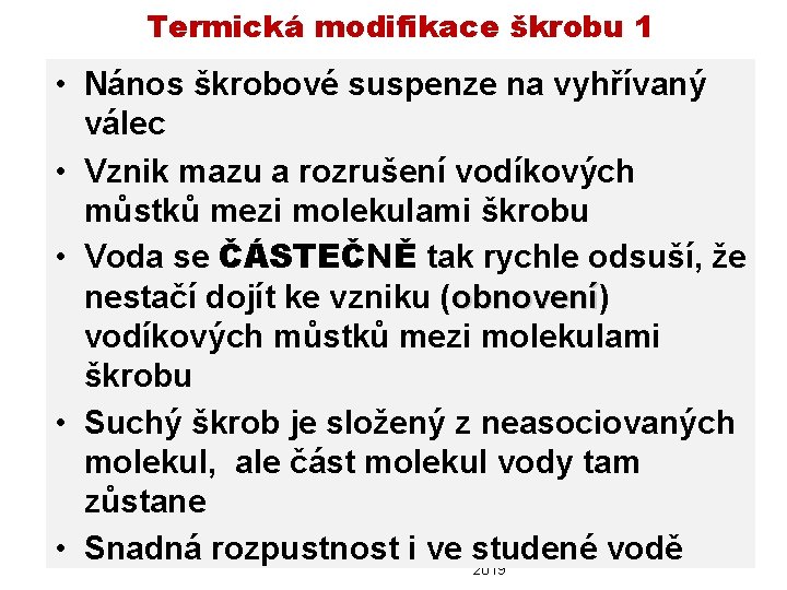 Termická modifikace škrobu 1 • Nános škrobové suspenze na vyhřívaný válec • Vznik mazu