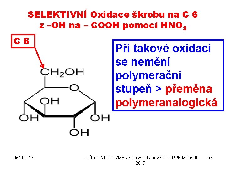 SELEKTIVNÍ Oxidace škrobu na C 6 z –OH na – COOH pomocí HNO 3