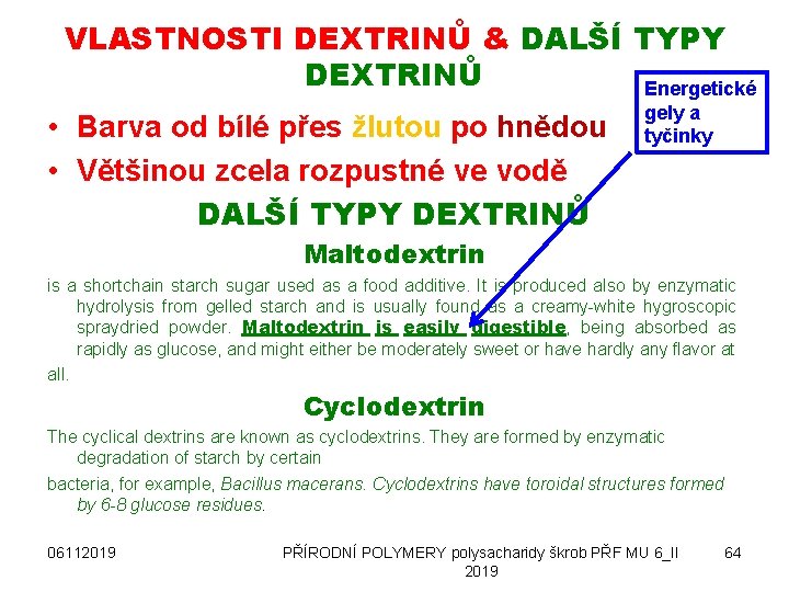 VLASTNOSTI DEXTRINŮ & DALŠÍ TYPY DEXTRINŮ Energetické • Barva od bílé přes žlutou po