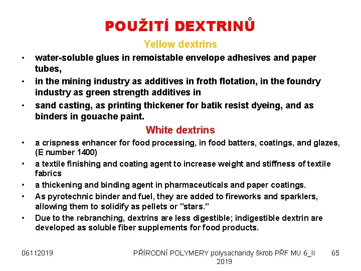 POUŽITÍ DEXTRINŮ Yellow dextrins • • • water-soluble glues in remoistable envelope adhesives and