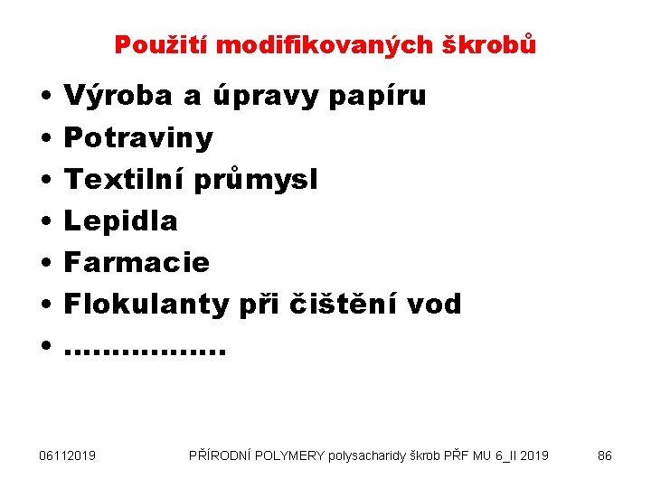 Použití modifikovaných škrobů • • Výroba a úpravy papíru Potraviny Textilní průmysl Lepidla Farmacie