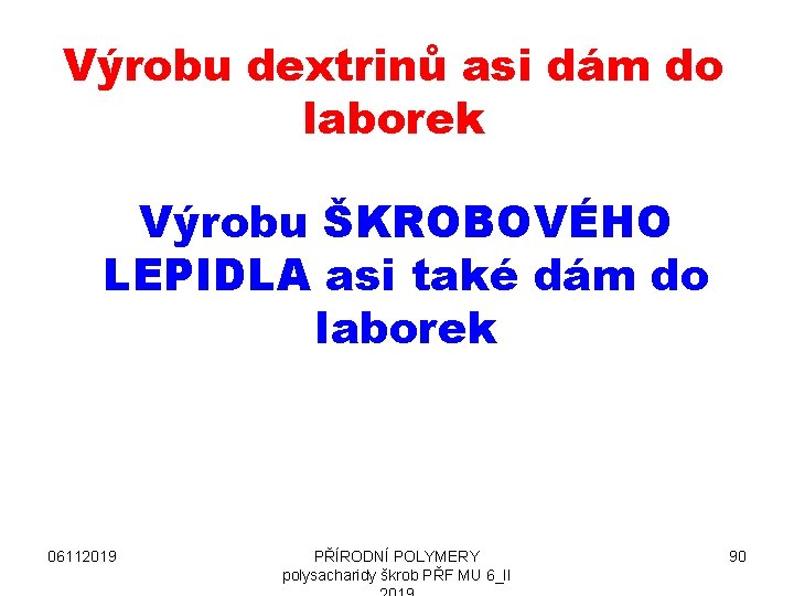 Výrobu dextrinů asi dám do laborek Výrobu ŠKROBOVÉHO LEPIDLA asi také dám do laborek