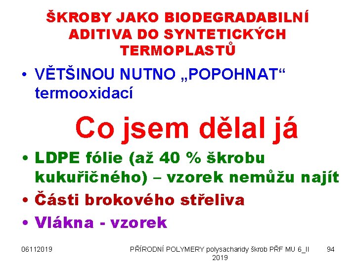 ŠKROBY JAKO BIODEGRADABILNÍ ADITIVA DO SYNTETICKÝCH TERMOPLASTŮ • VĚTŠINOU NUTNO „POPOHNAT“ termooxidací Co jsem