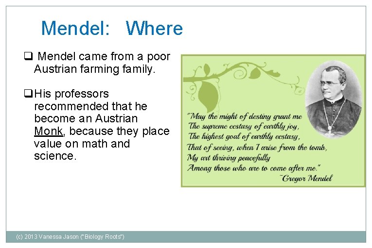 Mendel: Where q Mendel came from a poor Austrian farming family. q. His professors