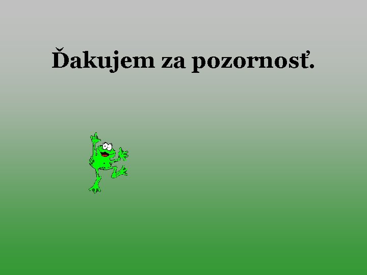 Ďakujem za pozornosť. 