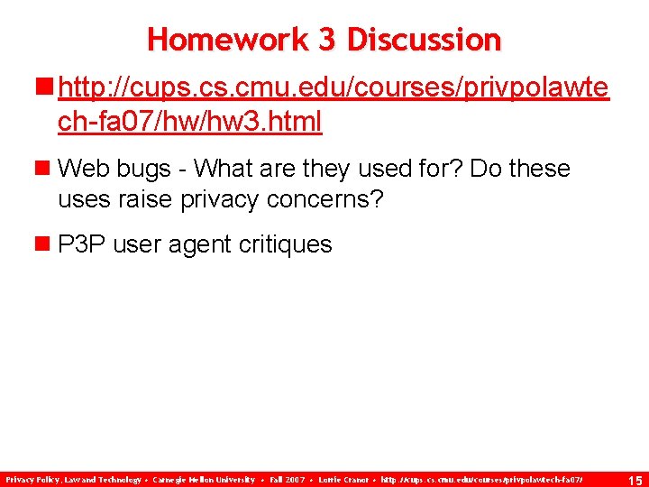 Homework 3 Discussion n http: //cups. cmu. edu/courses/privpolawte ch-fa 07/hw/hw 3. html n Web