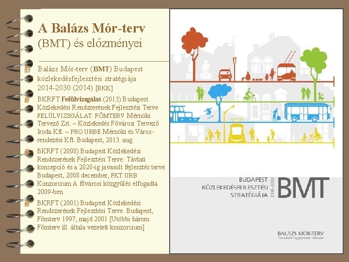 A Balázs Mór-terv (BMT) és előzményei 4 Balázs Mór-terv (BMT) Budapest közlekedésfejlesztési stratégiája 2014