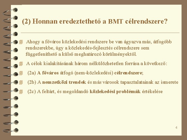 (2) Honnan eredeztethető a BMT célrendszere? 4 Ahogy a főváros közlekedési rendszere be van