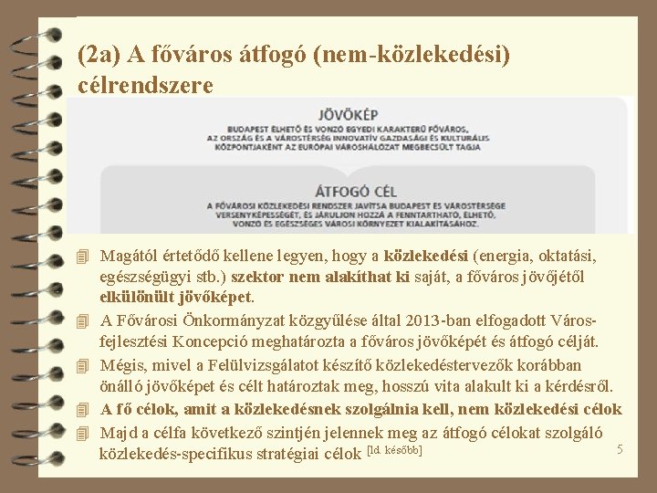 (2 a) A főváros átfogó (nem-közlekedési) célrendszere 4 Magától értetődő kellene legyen, hogy a