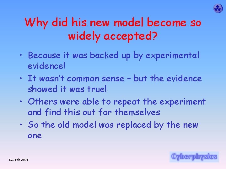 Why did his new model become so widely accepted? • Because it was backed