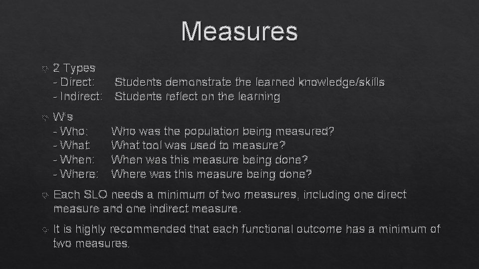 Measures 2 Types - Direct: Students demonstrate the learned knowledge/skills - Indirect: Students reflect