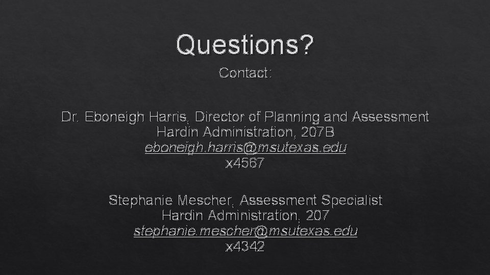 Questions? Contact: Dr. Eboneigh Harris, Director of Planning and Assessment Hardin Administration, 207 B