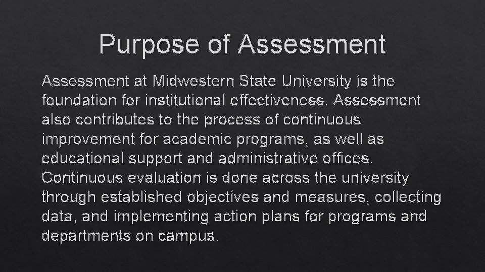 Purpose of Assessment at Midwestern State University is the foundation for institutional effectiveness. Assessment