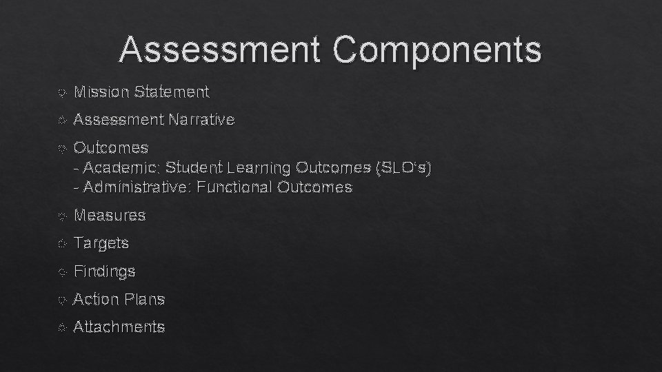 Assessment Components Mission Statement Assessment Narrative Outcomes - Academic: Student Learning Outcomes (SLO’s) -