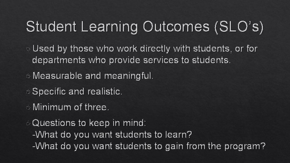 Student Learning Outcomes (SLO’s) Used by those who work directly with students, or for