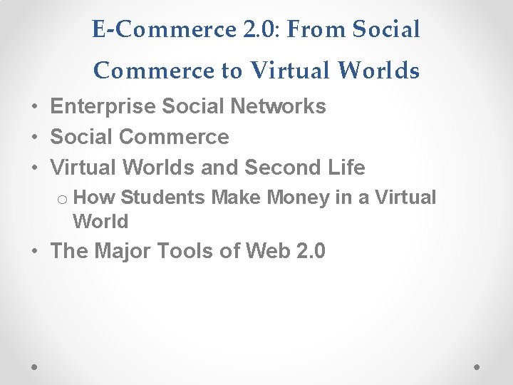 E-Commerce 2. 0: From Social Commerce to Virtual Worlds • Enterprise Social Networks •