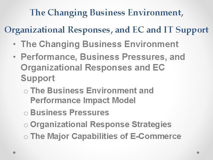 The Changing Business Environment, Organizational Responses, and EC and IT Support • The Changing