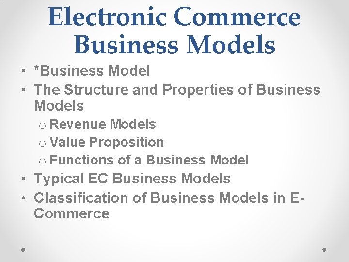 Electronic Commerce Business Models • *Business Model • The Structure and Properties of Business