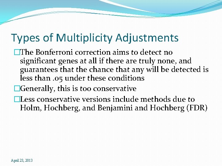 Types of Multiplicity Adjustments �The Bonferroni correction aims to detect no significant genes at