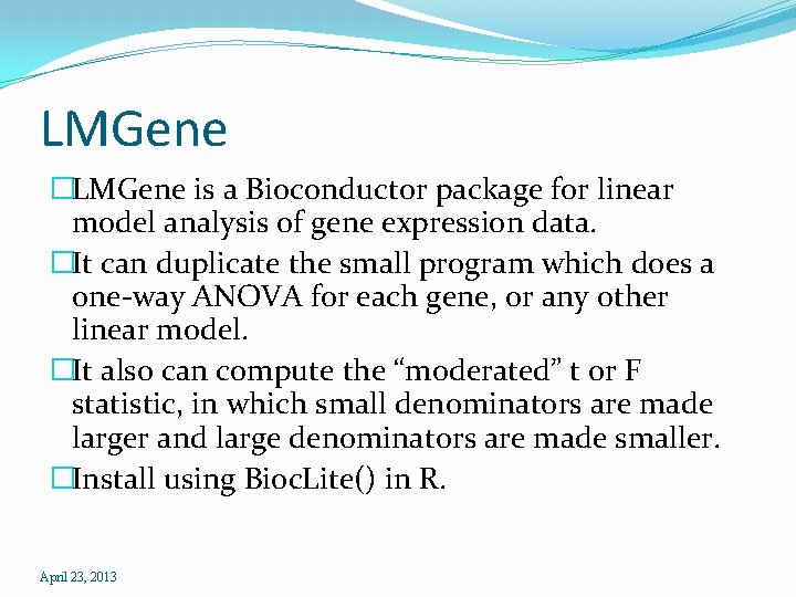 LMGene �LMGene is a Bioconductor package for linear model analysis of gene expression data.