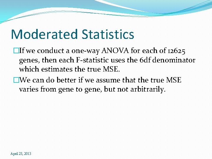 Moderated Statistics �If we conduct a one-way ANOVA for each of 12625 genes, then