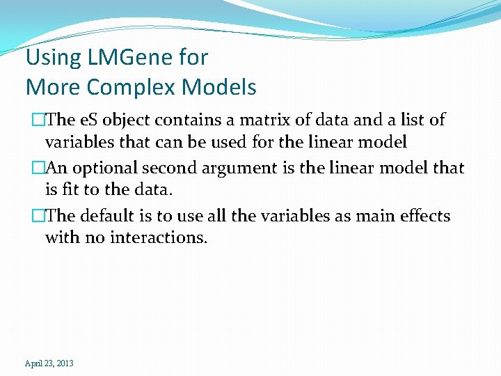 Using LMGene for More Complex Models �The e. S object contains a matrix of