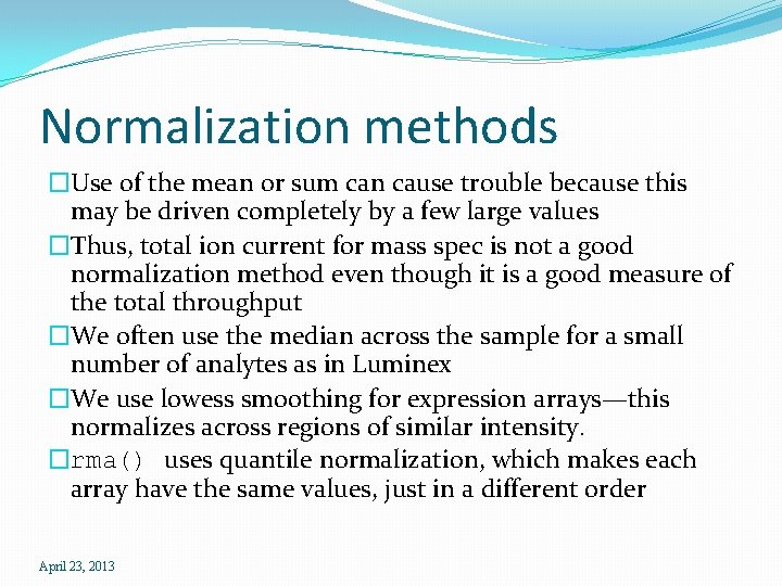 Normalization methods �Use of the mean or sum can cause trouble because this may