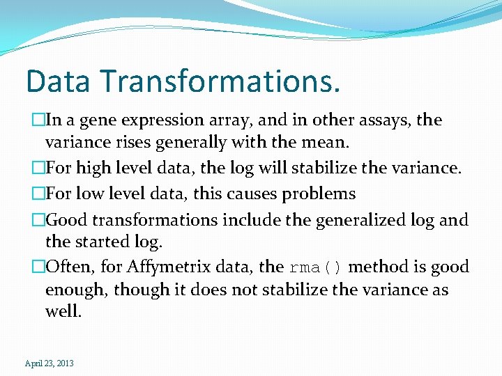 Data Transformations. �In a gene expression array, and in other assays, the variance rises