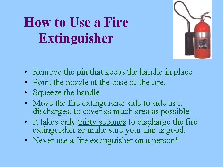 How to Use a Fire Extinguisher • • Remove the pin that keeps the