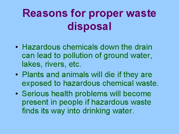 Reasons for proper waste disposal • Hazardous chemicals down the drain can lead to